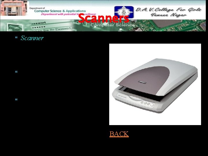 Scanners Scanner is a light sensitive device that helps you copy or capture images,