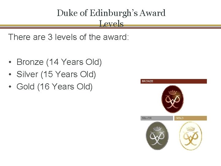 Duke of Edinburgh’s Award Levels There are 3 levels of the award: • Bronze