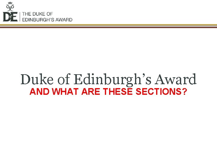Duke of Edinburgh’s Award AND WHAT ARE THESE SECTIONS? 