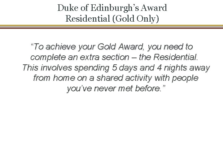 Duke of Edinburgh’s Award Residential (Gold Only) “To achieve your Gold Award, you need