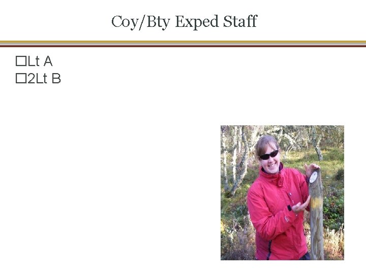 Coy/Bty Exped Staff �Lt A � 2 Lt B 