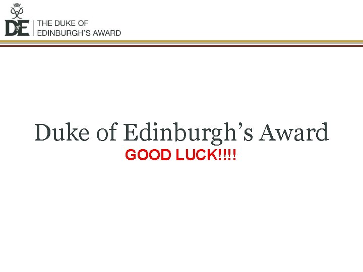 Duke of Edinburgh’s Award GOOD LUCK!!!! 