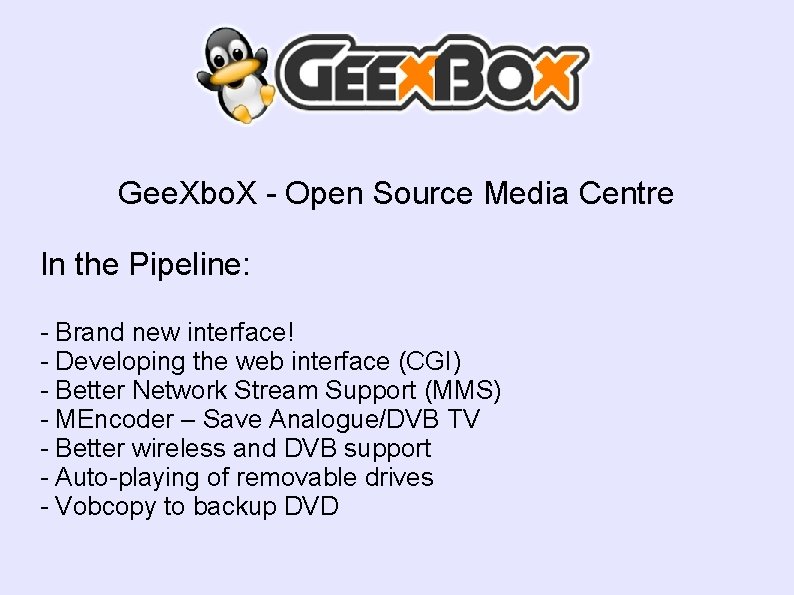 Gee. Xbo. X - Open Source Media Centre In the Pipeline: - Brand new
