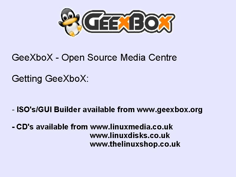 Gee. Xbo. X - Open Source Media Centre Getting Gee. Xbo. X: - ISO's/GUI