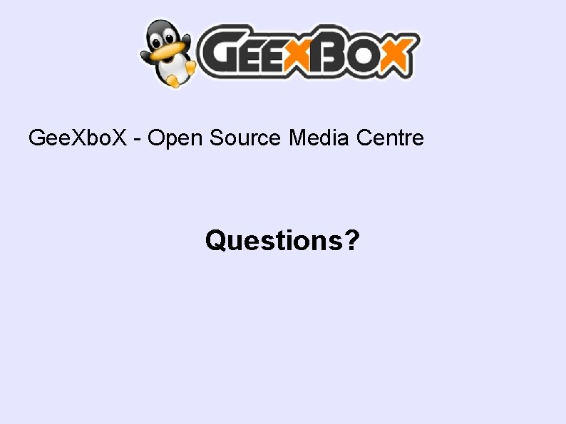 Gee. Xbo. X - Open Source Media Centre Questions? 