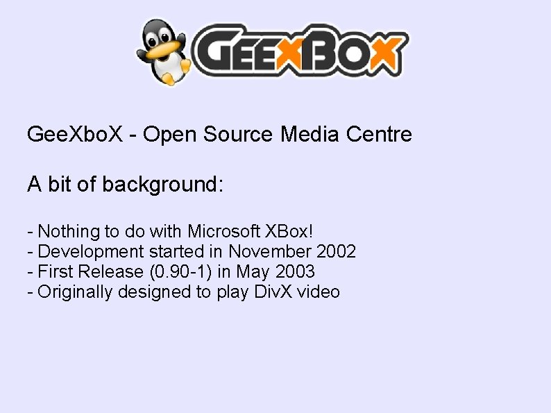 Gee. Xbo. X - Open Source Media Centre A bit of background: - Nothing