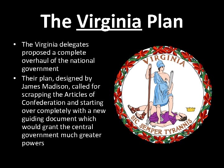 The Virginia Plan • The Virginia delegates proposed a complete overhaul of the national