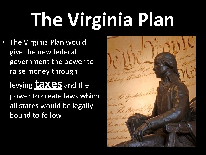 The Virginia Plan • The Virginia Plan would give the new federal government the
