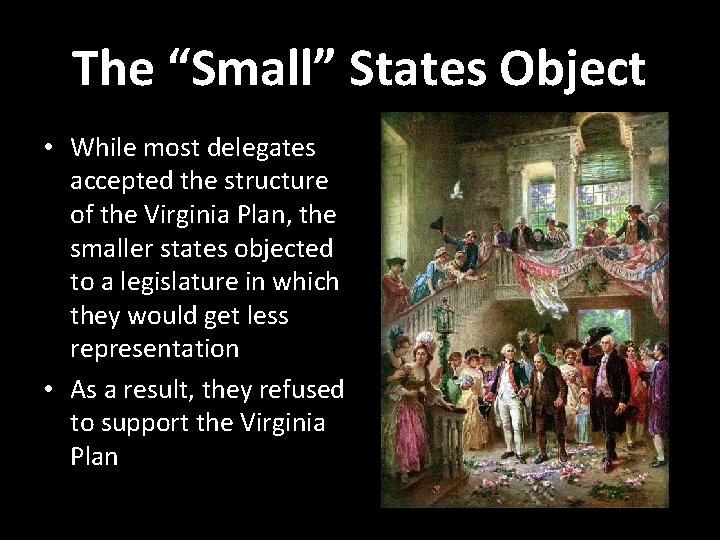 The “Small” States Object • While most delegates accepted the structure of the Virginia