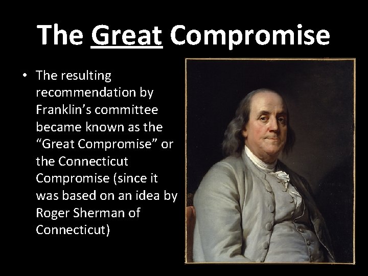 The Great Compromise • The resulting recommendation by Franklin’s committee became known as the
