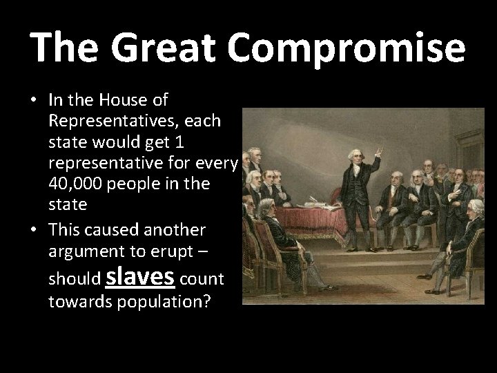 The Great Compromise • In the House of Representatives, each state would get 1