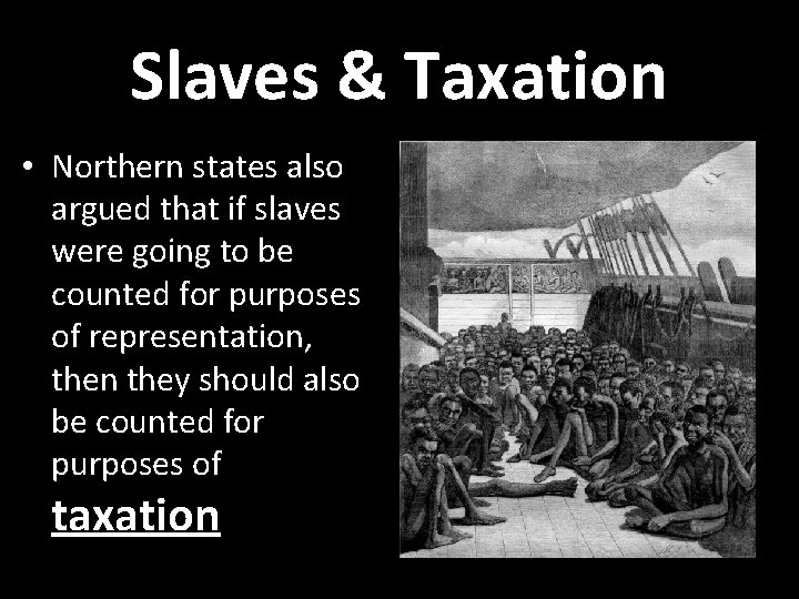 Slaves & Taxation • Northern states also argued that if slaves were going to