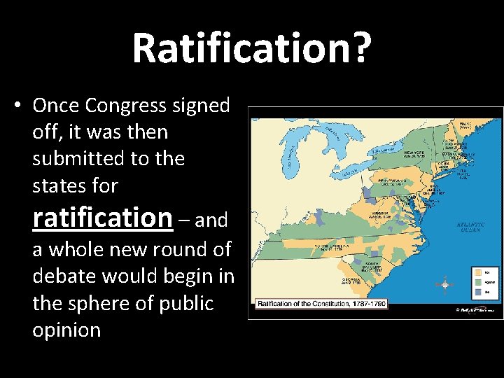 Ratification? • Once Congress signed off, it was then submitted to the states for