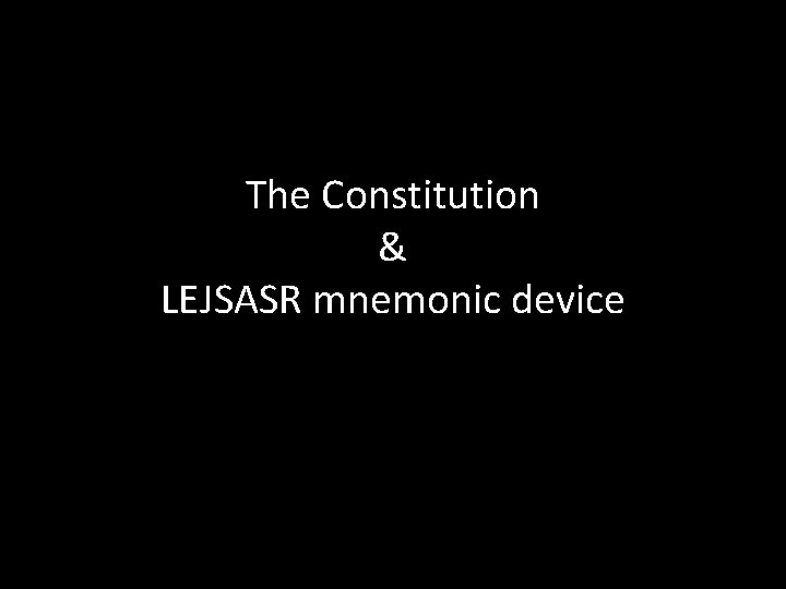 The Constitution & LEJSASR mnemonic device 