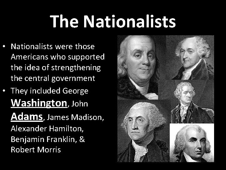 The Nationalists • Nationalists were those Americans who supported the idea of strengthening the