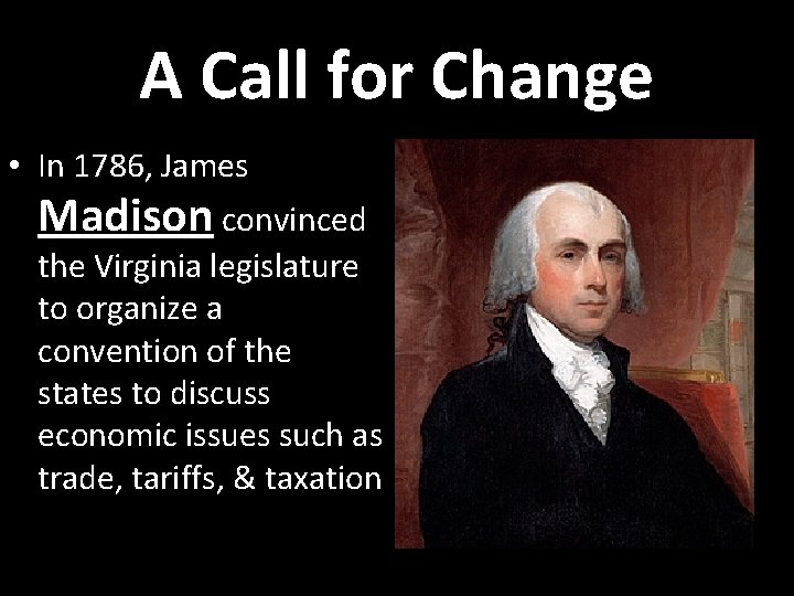 A Call for Change • In 1786, James Madison convinced the Virginia legislature to