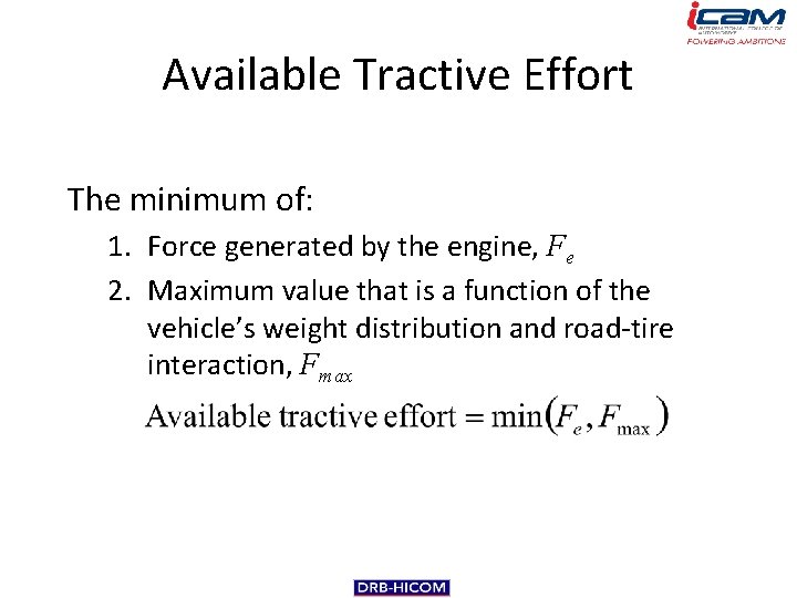 Available Tractive Effort The minimum of: 1. Force generated by the engine, Fe 2.