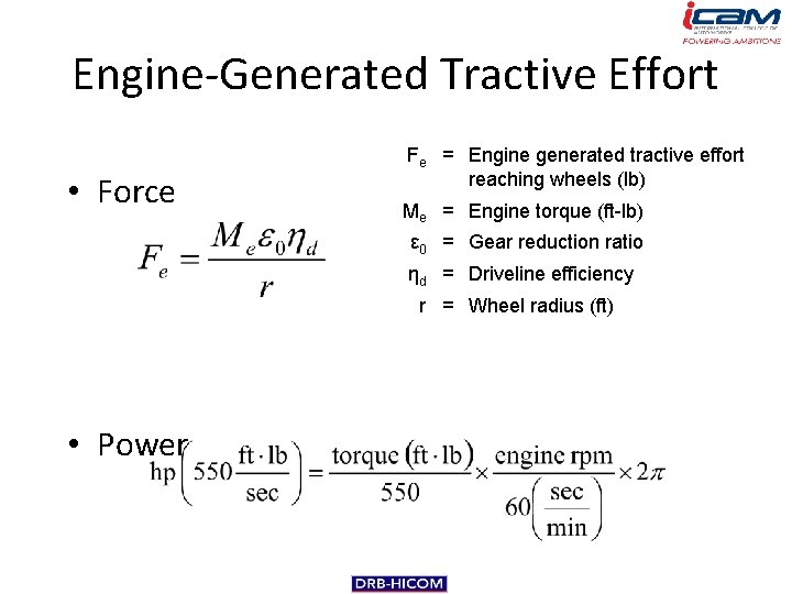 Engine-Generated Tractive Effort • Force Fe = Engine generated tractive effort reaching wheels (lb)