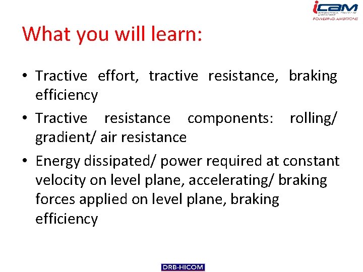What you will learn: • Tractive effort, tractive resistance, braking efficiency • Tractive resistance
