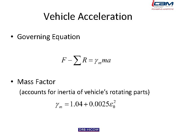 Vehicle Acceleration • Governing Equation • Mass Factor (accounts for inertia of vehicle’s rotating