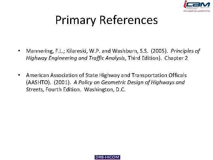 Primary References • Mannering, F. L. ; Kilareski, W. P. and Washburn, S. S.