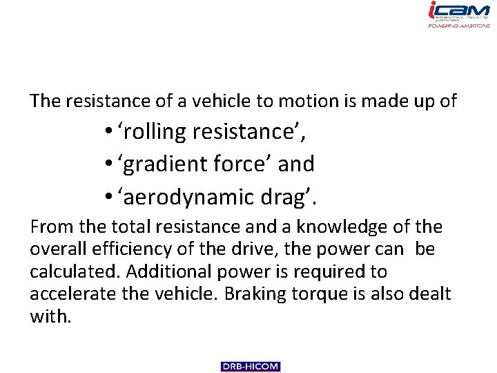 The resistance of a vehicle to motion is made up of • ‘rolling resistance’,