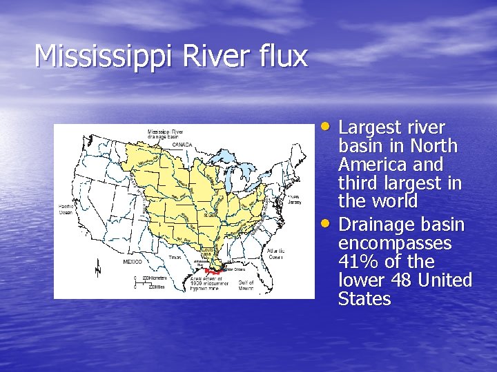 Mississippi River flux • Largest river • basin in North America and third largest