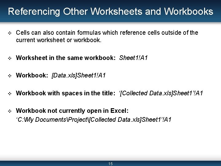 Referencing Other Worksheets and Workbooks v Cells can also contain formulas which reference cells