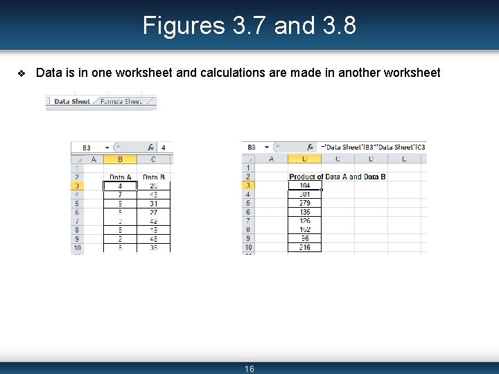 Figures 3. 7 and 3. 8 v Data is in one worksheet and calculations