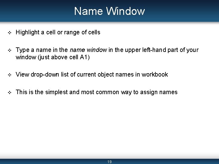 Name Window v Highlight a cell or range of cells v Type a name