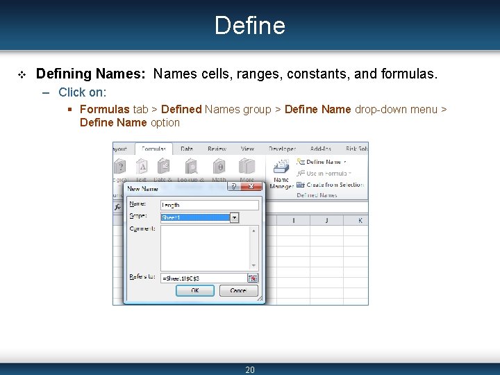 Define v Defining Names: Names cells, ranges, constants, and formulas. – Click on: §