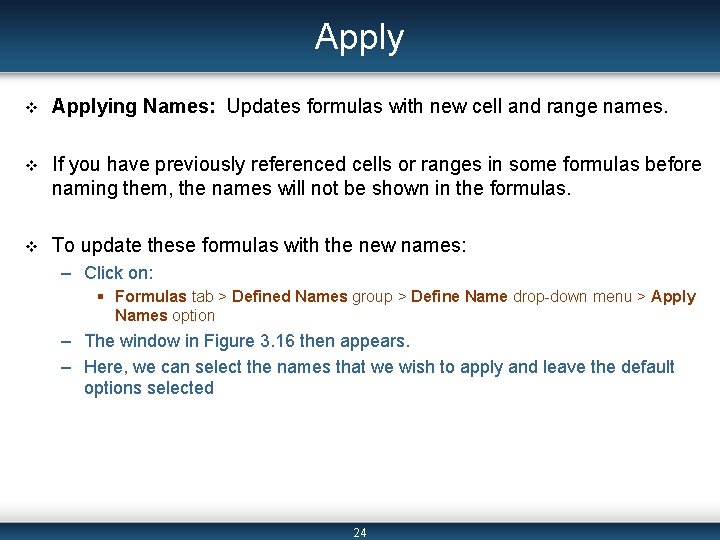 Apply v Applying Names: Updates formulas with new cell and range names. v If