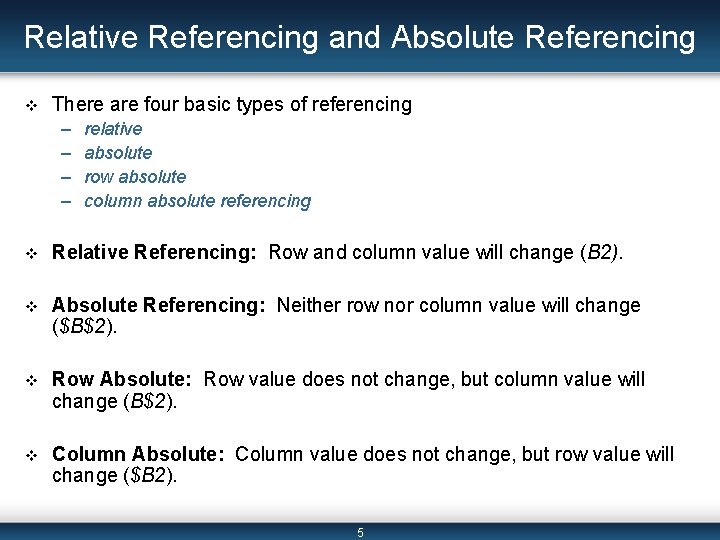 Relative Referencing and Absolute Referencing v There are four basic types of referencing –