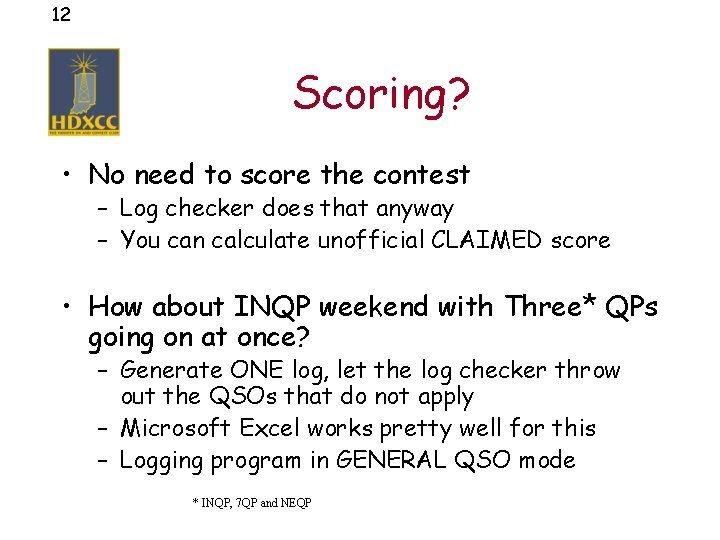 12 Scoring? • No need to score the contest – Log checker does that