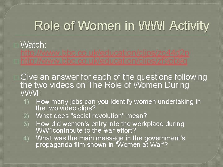 Role of Women in WWI Activity � Watch: http: //www. bbc. co. uk/education/clips/zc 44