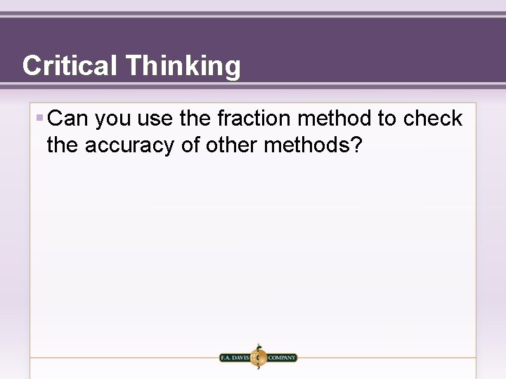 Critical Thinking § Can you use the fraction method to check the accuracy of