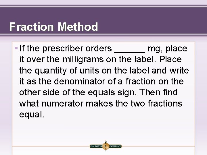 Fraction Method § If the prescriber orders ______ mg, place it over the milligrams