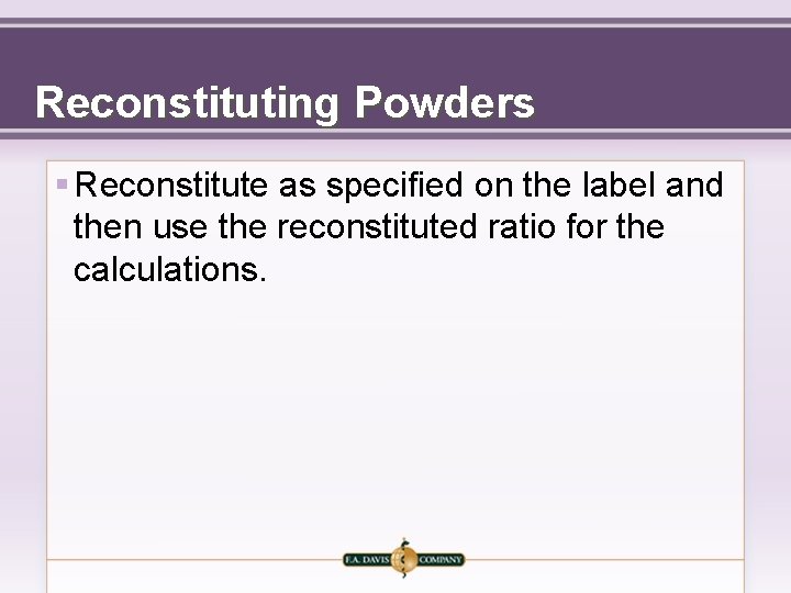 Reconstituting Powders § Reconstitute as specified on the label and then use the reconstituted