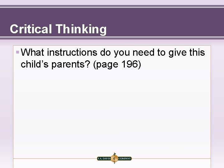 Critical Thinking § What instructions do you need to give this child’s parents? (page