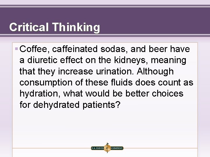 Critical Thinking § Coffee, caffeinated sodas, and beer have a diuretic effect on the
