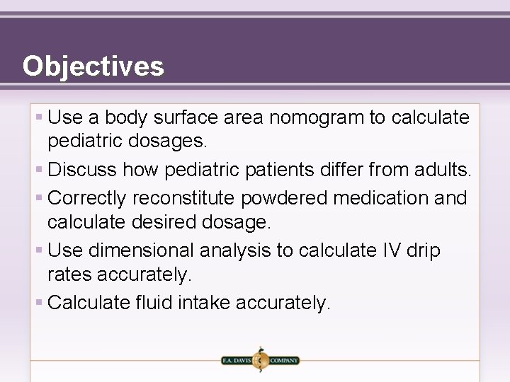 Objectives § Use a body surface area nomogram to calculate pediatric dosages. § Discuss