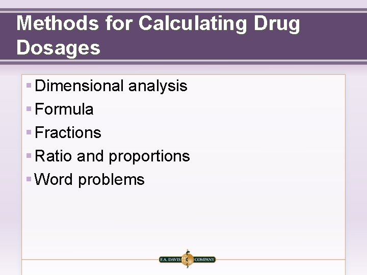 Methods for Calculating Drug Dosages § Dimensional analysis § Formula § Fractions § Ratio