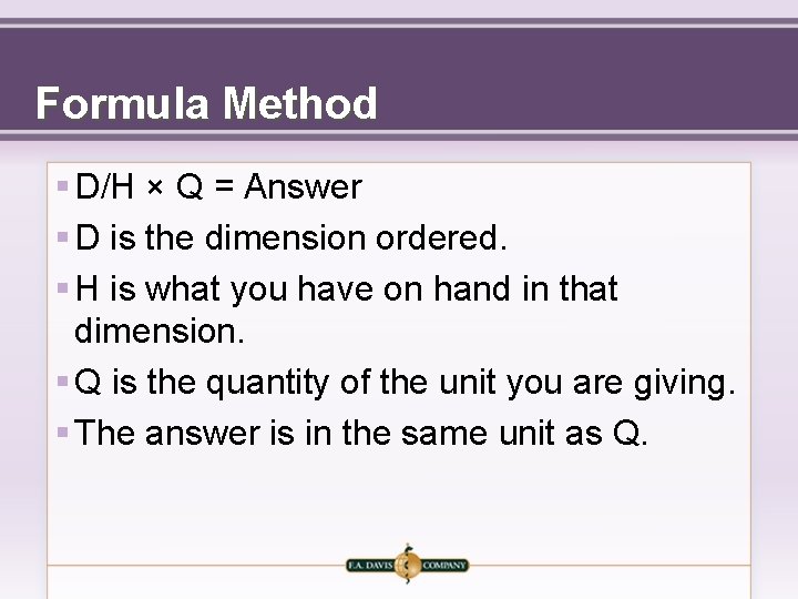 Formula Method § D/H × Q = Answer § D is the dimension ordered.