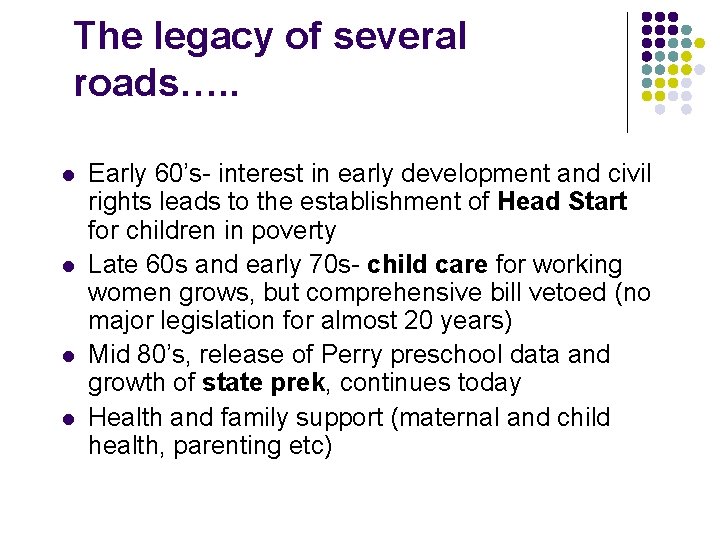 The legacy of several roads…. . l l Early 60’s- interest in early development