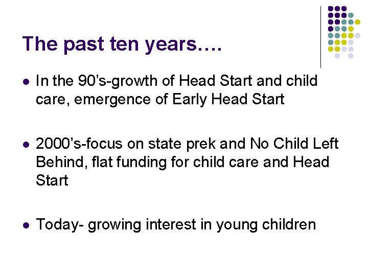 The past ten years…. l In the 90’s-growth of Head Start and child care,