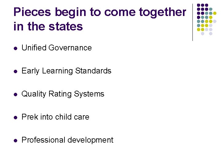 Pieces begin to come together in the states l Unified Governance l Early Learning