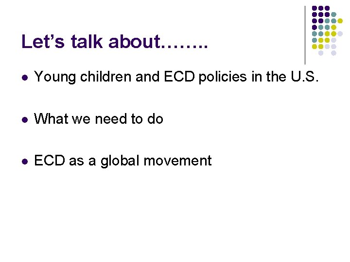 Let’s talk about……. . l Young children and ECD policies in the U. S.