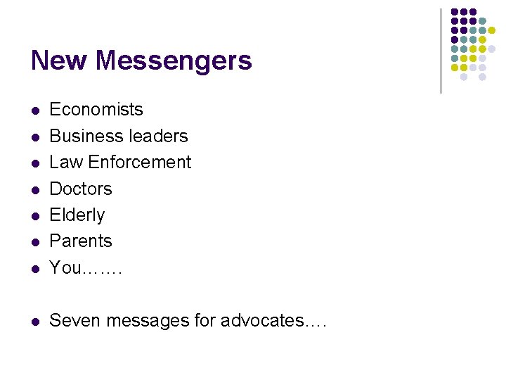 New Messengers l Economists Business leaders Law Enforcement Doctors Elderly Parents You……. l Seven