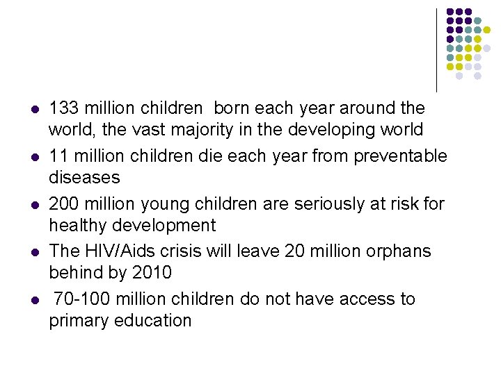 l l l 133 million children born each year around the world, the vast