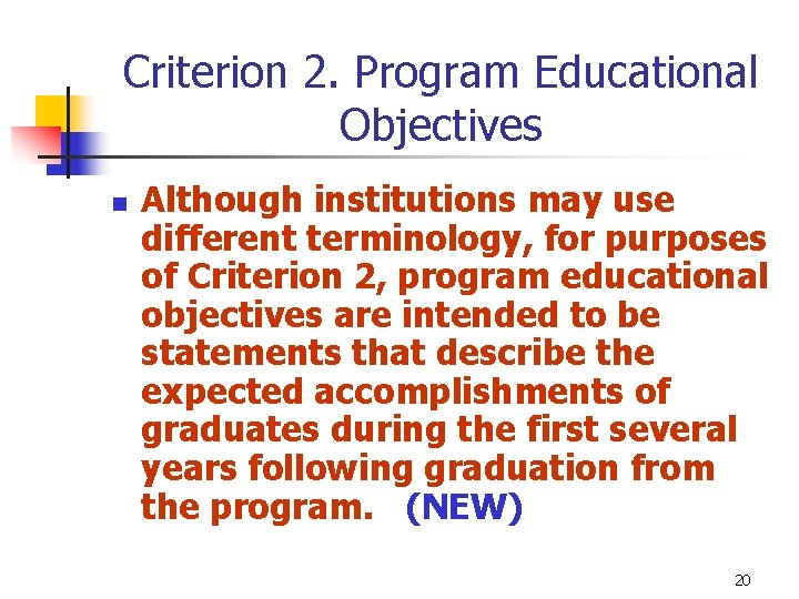 Criterion 2. Program Educational Objectives n Although institutions may use different terminology, for purposes